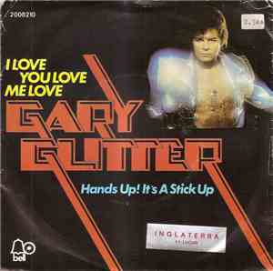 Gary Glitter - I Love You Love Me Love / Hands Up! It's A Stick Up