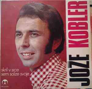 Jože Kobler - Skril V Srce Sem Solze Svoje