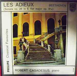 Ludwig van Beethoven - Robert Casadesus - Sonata 26 In E Flat Major Op. 81  ...