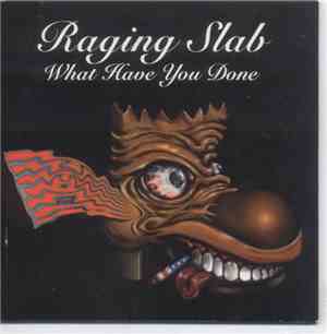Raging Slab - What Have You Done