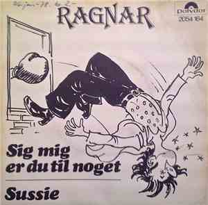 Ragnar  - Sig Mig Er Du Til Noget / Sussie