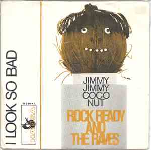 Rock Ready And The Raves  - Jimmy Jimmy Coco Nut / I Look So Bad