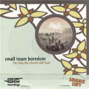 Small Town Boredom - For Only The Chosen Will Love