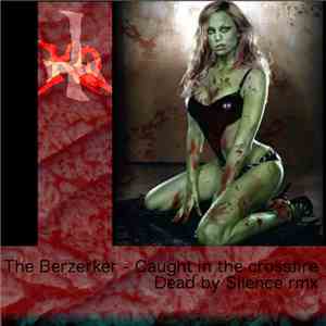 The Berzerker - Caught In The Crossfire (Dead By Silence Rmx)