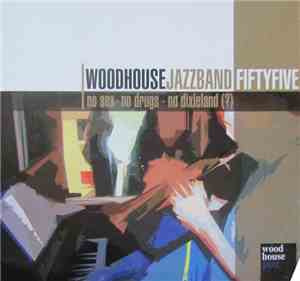 Woodhouse Jazzband Fiftyfive - No Sex, No Drugs, No Dixieland (?)