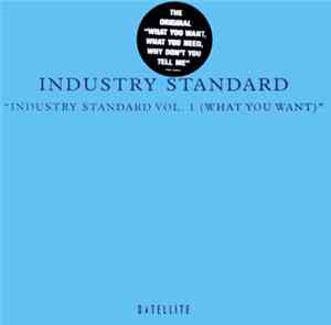 Industry Standard  - Industry Standard Vol.1 (What You Want)