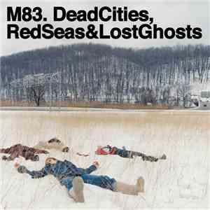M83 - Dead Cities, Red Seas & Lost Ghosts