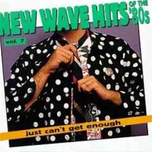 Various - Just Can't Get Enough: New Wave Hits Of The '80s, Vol. 7