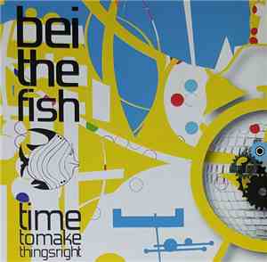 Bei The Fish - Time To Make Things Right