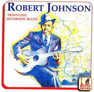 Robert Johnson - Traveling Riverside Blues