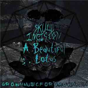 Skull Incision & A Beautiful Lotus - Grown Music For Grown Men