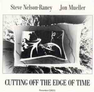 Steve Nelson-Raney & Jon Mueller - Cutting Off The Edge Of Time
