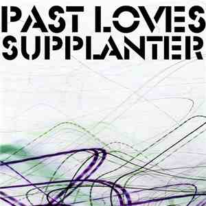 Supplanter - Past Loves