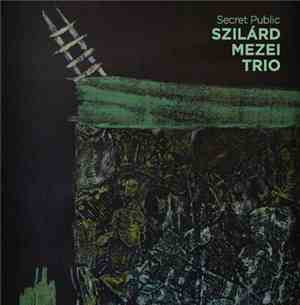 Szilárd Mezei Trio - Secret Public
