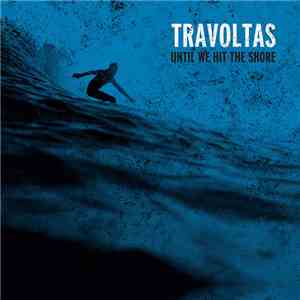 Travoltas - Until We Hit The Shore