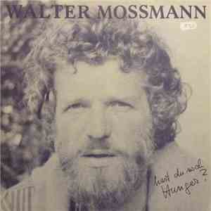 Walter Mossmann - Hast Du Noch Hunger?