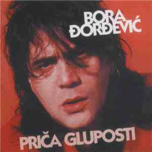 Bora Đorđević - Priča Gluposti