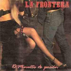 La Frontera - 10 Minutos De Pasión