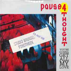 Pause 4 Thought - You're Gonna Get All My Love