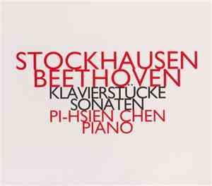 Stockhausen, Beethoven - Pi-Hsien Chen - Klavierstücke Sonaten