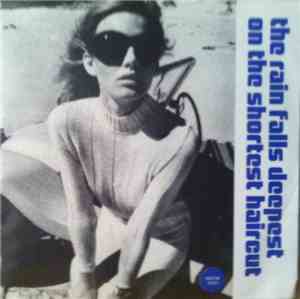 Various - The Rain Falls Deepest On The Shortest Haircut