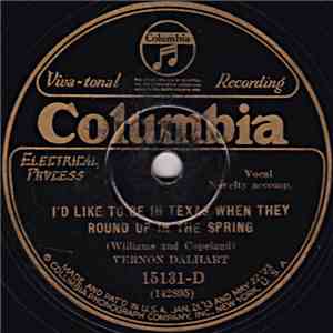 Vernon Dalhart - I'd Like To Be In Texas When They Round Up In The Spring / ...