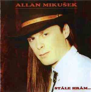 Allan Mikušek - Stále Hrám...