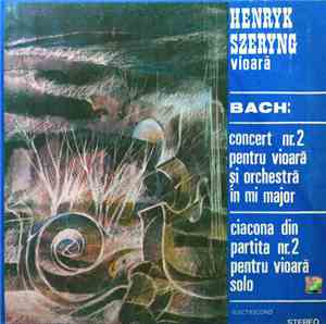 Henryk Szeryng Vioară - Bach - Concert Nr. 2 Pentru Vioară Și Orchestră În  ...