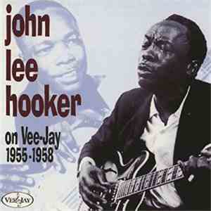 John Lee Hooker - John Lee Hooker On Vee-Jay, 1955-1958