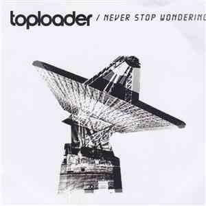 Toploader - Never Stop Wondering