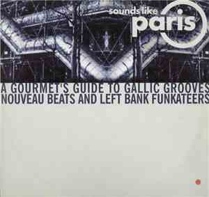Various - Sounds Like Paris (A Gourmet's Guide To Gallic Grooves Nouveau Be ...