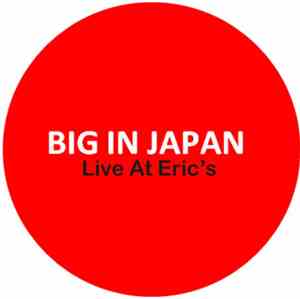 Big In Japan - Live At Eric's