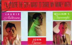 Laurie Anderson · John Giorno · William S. Burroughs - You're The Guy I Want To Share My Money With