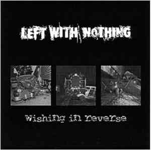 Left With Nothing - Wishing In Reverse