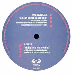 Lou Maximizer / Cypher  - A Good Bug Is A Dead Bug / Riding On A White Rabb ...