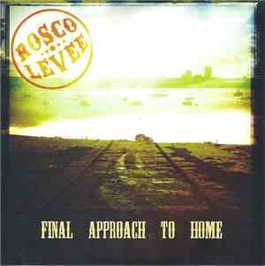 Rosco Levee - Final Approach To Home