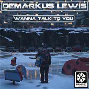 Demarkus Lewis - Wanna Talk 2 U