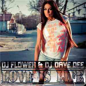 DJ Flower & DJ Dave Dee - Love Is Life