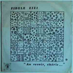 Fidele Zizi - Au Revoir, Chérie...