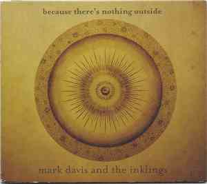 Mark Davis  And The Inklings  - Because There's Nothing Outside
