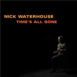 Nick Waterhouse  - Time's All Gone