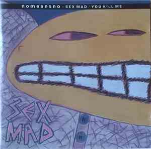 Nomeansno - Sex Mad / You Kill Me