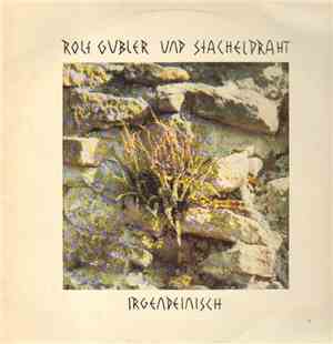 Rolf Gubler und Stacheldraht - Irgendeinisch