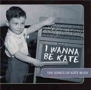 Various - I Wanna Be Kate - The Songs Of Kate Bush