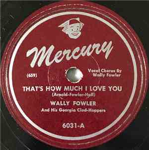 Wally Fowler And His Georgia Clod-Hoppers - That's How Much I Love You
