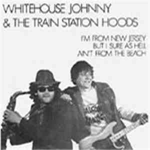 Whitehouse Johnny & The Train Station Hoods - I´m From New Jersey But I Sur ...