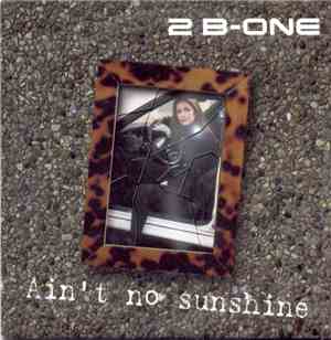 2 B-One - Ain't No Sunshine
