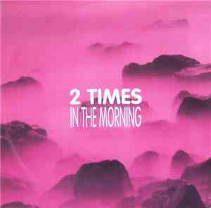2 Times - In The Morning