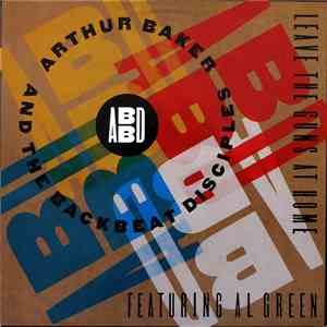 Arthur Baker And The Backbeat Disciples Featuring Al Green - Leave The Guns ...