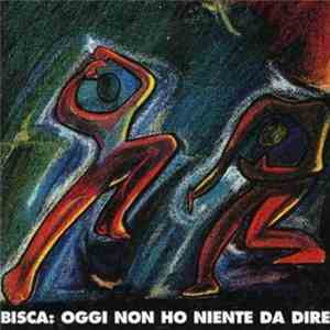 Bisca - Oggi Non Ho Niente Da Dire